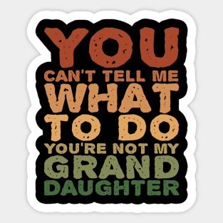 You Can't Tell Me What To Do Granddaughter Vintage Sticker